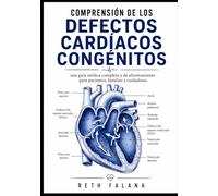 Comprensión de los defectos cardíacos congénitos: una guía médica completa y de afrontamiento para pacientes, familias y cuidadores. (Serie Guía de ... Explicación de las Afecciones Cardíacas)