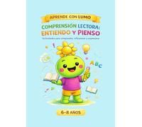 Comprensión lectora. Entiendo y pienso: Actividades para comprender, reflexionar y expresarse 6-8 años (Aprende con Lumo)