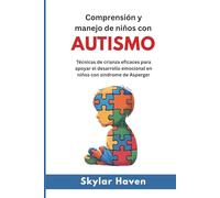 Comprensión y manejo de niños con autismo: Técnicas de crianza eficaces para apoyar el desarrollo emocional en niños con síndrome de Asperger