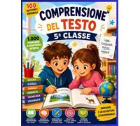 Comprensione del testo - 5 iuta tuo figlio a migliorare la lettura e la comprensione con un quaderno ricco di attività coinvolgenti! (Comprensione del testo - Collana Completa)