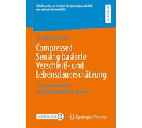 Compressed Sensing basierte Verschleiß- und Lebensdauerschätzung: Für translatorische elektromagnetische Aktoren (Schriftenreihe der Institute für Systemdynamik (ISD) und optische Systeme (IOS))