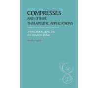 Compresses and other Therapeutic Applications : A Handbook from the Ita Wegman Clinic