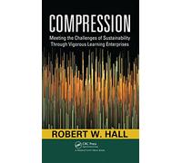 Compression: Meeting the Challenges of Sustainability Through Vigorous Learning Enterprises