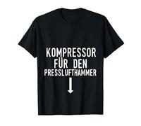 Compressor for the jackhammer Macho funny sex saying T-Shirt