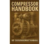 Compressor Handbook: Types, Working Principles, Maintenance, Troubleshooting, and Industrial Applications
