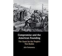 Compromise and the American Founding: The Quest for the People's Two Bodies