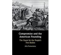 Compromise and the American Founding: The Quest for the People's Two Bodies