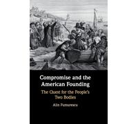 Compromise and the American Founding : The Quest for the People's Two Bodies