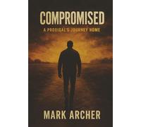 Compromised: A Prodigal's Journey Home