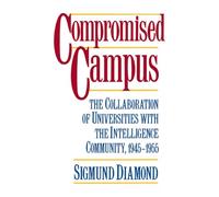 Compromised Campus: The Collaboration of Universities with the Intelligence Community 1945-1955