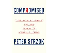 Compromised: Counterintelligence and the Threat of Donald J. Trump