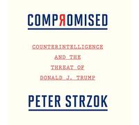 Compromised: Counterintelligence and the Threat of Donald J. Trump