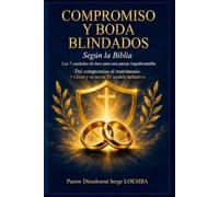 COMPROMISO Y BODA BLINDADOS: Según la Biblia Los 7 candados divinos para una pareja inquebrantable Del compromiso al matrimonio + Cristo y su novia: El modelo definitivo