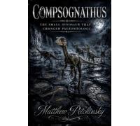 Compsognathus: The Small Dinosaur That Changed Paleontology