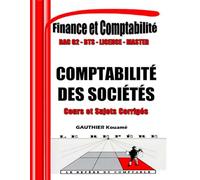 Comptabilité des Sociétés - OHADA : Cours Complet + 80 Sujets d’Examen Corrigés: Manuel Conforme au SYSCOHADA Révisé - Pour BTS, DUT, Licence, Master ... du Comptable - Comptabilité et Finance)