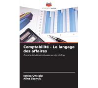 Comptabilité - Le langage des affaires: Prendre des décisions basées sur des chiffres