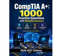 CompTIA 1000 Practice Questions with Detailed Answers: Exam Prep | Hardware, Networking, Mobile Devices, Security and Troubleshooting