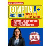 CompTIA A+ 2025-2027 COMPLETE STUDY GUIDE: NEW CORE 1 & 2 (220-1201/1202) WITH 1500+ PRACTICE QUESTIONS