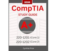 CompTIA A+ 220-1201 & 220-1202 Exam Prep 2026: Complete Core 1 & 2 Study Guide with Real Practice Tests, Step-by-Step Lessons, and Proven Tips to Pass First Try