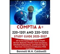 COMPTIA A+ 220-1201 and 220-1202 STUDY GUIDE 2025-2027: All in One Exam Prep with In-Depth Review Material, Practice Tests Questions, Detailed ... Core 1 & Core 2 Certification With Confidence