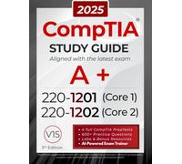 CompTIA A+ 220-1201 and 220-1202 Study Guide: The All-in-One Manual to Pass Core 1 & 2 with Confidence - Includes Labs, Practical Exercises, and the Exam AI Trainer Pro