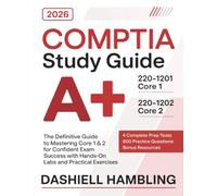 CompTIA A+ 220-1201 and 220-1202 Study Guide: The Definitive Guide to Mastering Core 1 & 2 for Confident Exam Success with Hands-On Labs and Practical Exercises