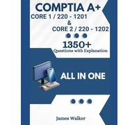CompTIA A+ 220-1201 (Core 1) & 220-1202 (Core 2) with 1350+ Updated Questions and Explanations: CompTIA A+ Study Guide