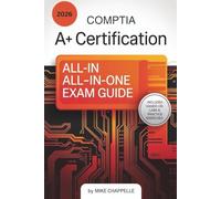 CompTIA A+ Certification All-in-One Exam Guide 2026: Exam Preparation with Hands-On Labs, Troubleshooting Techniques, and Industry-Standard IT Fundamentals (CompTIA A+ Mastery Series for 2026)