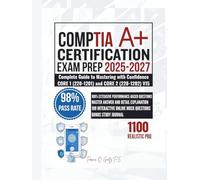 CompTIA A+ CERTIFICATION EXAM PREP 2025-2027: Complete Guide to Mastering with Confidence CORE 1 (220-1201) and CORE 2 (220-1202) V15
