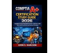 COMPTIA CERTIFICATION STUDY GUIDE 2026: Complete IT Exam Preparation for Core 1 and Core 2 with Real-World Scenarios and Success Strategies