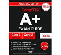 CompTIA Core 1 (220-1201) & Core 2 (220-1202) Exam Guide: The Fast-Track System to Get Your Foot in the IT Door on a Tight Schedule | PBQ Survival Tips, Day-by-Day Study Plan & 10 Practice Tests