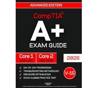 CompTIA A+ Core 1 (220-1201) & Core 2 (220-1202) Exam Guide: The Fast-Track System to Get Your Foot in the IT Door on a Tight Schedule | PBQ Survival Tips, Day-by-Day Study Plan & 10 Practice Tests