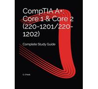 CompTIA A+: Core 1 & Core 2 (220-1201/220-1202): Complete Study Guide