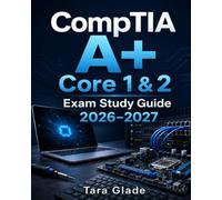 CompTIA Core 1 & Core 2 Exam Prep Guide 2026-2027: Complete Certification Review with Practice Questions, Performance-Based Labs & Full-Length Exams