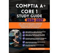 CompTIA Core 1 STUDY GUIDE 2026-2027: 1,300+ Practice Questions, Hardware Diagnostics Networking Essentials Performance Optimization and Troubleshooting Scenarios