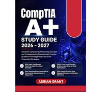 CompTIA A+ Core 1 STUDY GUIDE 2026-2027: Hardware Components, Networking Concepts and Troubleshooting Essentials with Practice Questions Full-Length Tests and Exam Preparation Strategies
