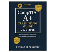 CompTIA A+ Crash Study Guide 2025-2026: Fast-track your IT certification with focused, updated material