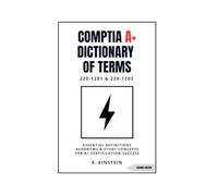 CompTIA A+ Dictionary of Terms: Essential Definitions Acronyms and Study Concepts for A+ Certification Success 220-1201 & 220-1202 (ITFlashcard CompTIA Dictionary Series)