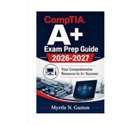 CompTIA Exam Prep Guide 2026-2027: Your Comprehensive Resource to Success