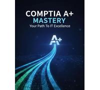 Comptia Mastery: Your Path To It Excellence