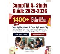 CompTIA A+ Study Guide 2025-2026: 1400 Practice Questions for Core 1 (220-1101) & Core 2 (220-1102) Complete Exam Prep with Detailed Answers, Explanations, and Real-World Scenarios