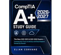 CompTIA A+ Study Guide 2026-2027: The New 220-1201 & 220-1202 Exams - Covering Zero Trust, AI Literacy, and Cloud Support, Domain by Domain