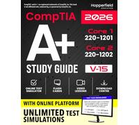 CompTIA Study Guide: Complete and Exam-Focused Reference for Core 1 (220-1201) & Core 2 (220-1202) with E-Learning Platform, Exam Simulations, Practical Study Strategies, and IT Case Studies