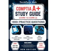 CompTIA A+ STUDY GUIDE: The Complete Prep for Exams 220-1101 & 220-1102: 6 Full-Length Practice Tests, 1800+ Syllabus Questions, Expert Tips & Crucial ... Clear Explanations for Guaranteed Success