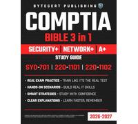 CompTIA Bible 3-IN-1: SECURITY+, NETWORK+ & A+ Study Guide: Master Core IT & Cybersecurity Skills with Real-World Labs, PBQs, and Exam-Ready Tests - Complete Prep for SY0-701, 220-1101 & 220-1102
