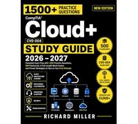CompTIA Cloud+ CV0-004 Study Guide: Complete Exam Prep with 1,500 Practice Questions, 8 Mock Exams, 500 Flashcards, and Proven Strategies to Pass on ... (CompTIA Exam Prep & IT Career Success)