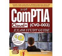 ComPTIA Cloud+ (CVO-003) EXAM STUDY GUIDE: Elevate Your Cloud Skills: Intensive Practice Tests and Step-by-Step Rationales for Guaranteed Preparedness
