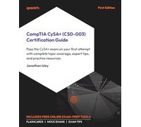 CompTIA CyS CS0-003) Certification Guide: Pass the CyS exam on your first attempt with complete topic coverage, expert tips, and practice resources