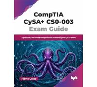 CompTIA CySA+ CS0-003 Exam Guide: A practical, real-world companion for mastering the CySA+ exam (English Edition)
