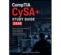 CompTIA CySA+ Study Guide 2026: Master Cyber Threat Detection, Security Operations, Incident Response, 450 Practice Questions, and Detailed Explanations